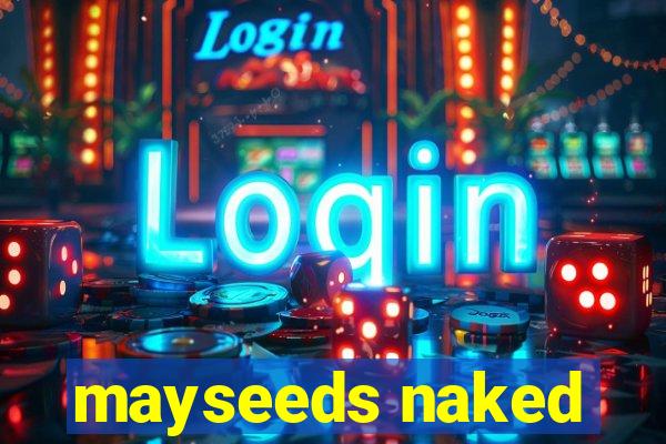 mayseeds naked